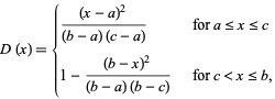  D(x)={((x-a)^2)/((b-a)(c-a))   for a<=x<=c; 1-((b-x)^2)/((b-a)(b-c))   for c<x<=b, 