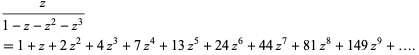  z/(1-z-z^2-z^3) 
=1+z+2z^2+4z^3+7z^4+13z^5+24z^6+44z^7+81z^8+149z^9+....  