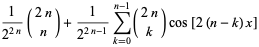 1/(2^(2n))(2n; n)+1/(2^(2n-1))sum_(k=0)^(n-1)(2n; k)cos[2(n-k)x]