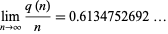  lim_(n->infty)(q(n))/n=0.6134752692... 