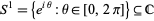 S^1={e^(itheta):theta in [0,2pi]} subset= C