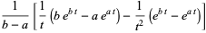 1/(b-a)[1/t(be^(bt)-ae^(at))-1/(t^2)(e^(bt)-e^(at))]