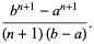 (b^(n+1)-a^(n+1))/((n+1)(b-a)).