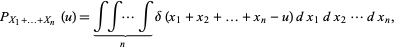  P_(X_1+...+X_n)(u)=intint...int_()_(n)delta(x_1+x_2+...+x_n-u)dx_1dx_2...dx_n, 