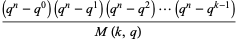 ((q^n-q^0)(q^n-q^1)(q^n-q^2)...(q^n-q^(k-1)))/(M(k,q))