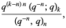 (q^((k-n)n)(q^(-n);q)_k)/((q^(-n),q)_n),