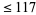 <=117