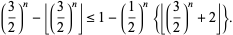  (3/2)^n-|_(3/2)^n_|<=1-(1/2)^n{|_(3/2)^n+2_|}. 