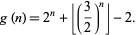  g(n)=2^n+|_(3/2)^n_|-2. 