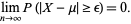  lim_(n->infty)P(|X-mu|>=epsilon)=0. 