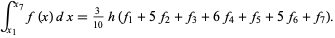  int_(x_1)^(x_7)f(x)dx=3/(10)h(f_1+5f_2+f_3+6f_4+f_5+5f_6+f_7). 