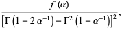 (f(alpha))/([Gamma(1+2alpha^(-1))-Gamma^2(1+alpha^(-1))]^2),