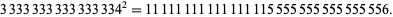  3333333333333334^2=11111111111111115555555555555556. 