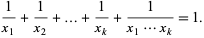  1/(x_1)+1/(x_2)+...+1/(x_k)+1/(x_1...x_k)=1. 