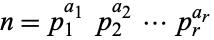  n=p_1^(a_1)p_2^(a_2)...p_r^(a_r) 