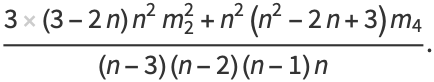 (3(3-2n)n^2m_2^2+n^2(n^2-2n+3)m_4)/((n-3)(n-2)(n-1)n).