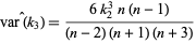  var(k_3)^^=(6k_2^3n(n-1))/((n-2)(n+1)(n+3)) 