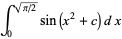 int_0^(sqrt(pi/2))sin(x^2+c)dx