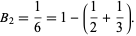  B_2=1/6=1-(1/2+1/3). 