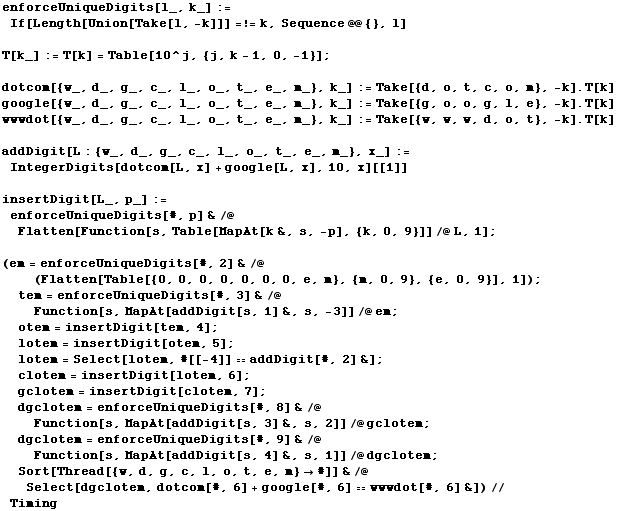 enforceUniqueDigits[l_, k_] := If[Length[Union[Take[l, -k]]] =!= k, Sequence @@ {}, l] <br/>  ...  &/@Select[dgclotem, dotcom[#, 6] + google[#, 6] wwwdot[#, 6] &])//Timing 