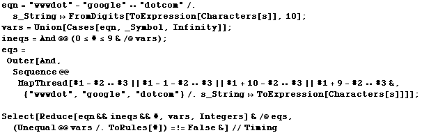 eqn = "wwwdot" - "google""dotcom"/.s_StringFromD ... eqs&&#, vars, Integers] &/@eqs, (Unequal @@ vars/.ToRules[#]) =!= False&]//Timing 